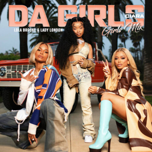 unnamed-2-10-500x500 CIARA TAPS LOLA BROOKE AND LADY LONDON FOR NEW VIDEO FOR â€œDA GIRLSâ€ (GIRLS MIX)